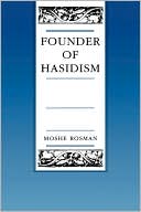 Book cover image of Founder of Hasidism: A Quest for the Historical Ba'al Shem Tov by Moshe Rosman