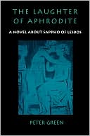 Peter Green: The Laughter of Aphrodite: A Novel about Sappho of Lesbos