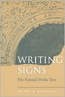 Irene A. Bierman: Writing Signs: The Fatimid Public Text
