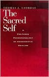 Thomas J. Csordas: The Sacred Self: A Cultural Phenomenology of Charismatic Healing