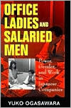Yuko Ogasawara: Office Ladies and Salaried Men: Power, Gender, and Work in Japanese Companies