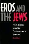 David Biale: Eros and the Jews: From Biblical Israel to Contemporary America