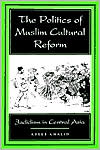 Adeeb Khalid: The Politics of Muslim Cultural Reform: Jadidism in Central Asia