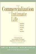 Arlie Russell Hochschild: The Commercialization of Intimate Life: Notes from Home and Work
