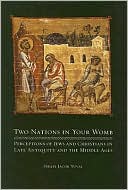 Israel Jacob Yuval: Two Nations in Your Womb: Perceptions of Jews and Christians in Late Antiquity and the Middle Ages