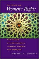 Mounira Charrad: States and Women's Rights: The Making of Postcolonial Tunisia, Algeria, and Morocco
