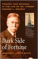 Margaret Leslie Davis: Dark Side of Fortune: Triumph and Scandal in the Life of Oil Tycoon Edward L. Doheny