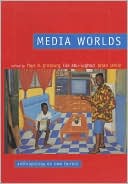 Faye D. Ginsburg: Media Worlds: Anthropology on New Terrain