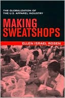 Book cover image of Making Sweatshops: The Globalization of the U.S. Apparel Industry by Ellen Israel Rosen