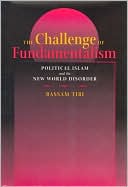Book cover image of The Challenge of Fundamentalism: Political Islam and the New World Disorder by Bassam Tibi