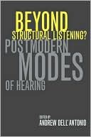 Andrew Dell'Antonio: Beyond Structural Listening?: Postmodern Modes of Hearing