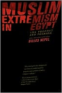 Gilles Kepel: Muslim Extremism in Egypt: The Prophet and Pharaoh