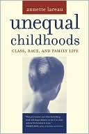 Annette Lareau: Unequal Childhoods: Class, Race, and Family Life