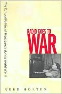 Gerd Horten: Radio Goes to War: The Cultural Politics of Propaganda during World War II