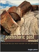 Book cover image of Prehistoric Past Revealed: The Four Billion Year History of Life on Earth by Douglas Palmer