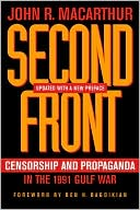 John R. MacArthur: Second Front: Censorship and Propaganda in the 1991 Gulf War