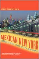 Robert Smith: Mexican New York: Transnational Lives of New Immigrants