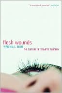 Virginia L. Blum: Flesh Wounds: The Culture of Cosmetic Surgery