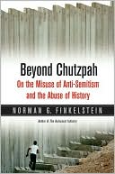 Norman G. Finkelstein: Beyond Chutzpah: On the Misuse of Anti-Semitism and the Abuse of History