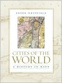 Peter Whitfield: Cities of the World: A History in Maps