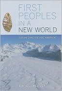 Book cover image of First Peoples in a New World: Colonizing Ice Age America by David J. Meltzer