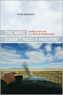 Book cover image of The Wind Doesn't Need a Passport: Stories from the U.S.-Mexico Borderlands by Tyche Hendricks