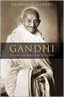 Rajmohan Gandhi: Gandhi: The Man, His People, and the Empire