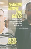Book cover image of Tearing Down the Gates: Confronting the Class Divide in American Education by Peter Sacks