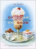 Jeri Quinzio: Of Sugar and Snow: A History of Ice Cream Making