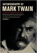 Mark Twain: Autobiography of Mark Twain: The Complete and Authoritative Edition, Volume 1