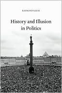 Raymond Geuss: History and Illusion in Politics