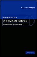 R. C. Van Caenegem: European Law in the Past and the Future: Unity and Diversity over Two Millennia