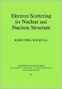 Book cover image of Electron Scattering for Nuclear and Nucleon Structure by John Dirk Walecka