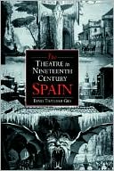 Book cover image of The Theatre in Nineteenth-Century Spain by David Thatcher Gies