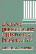 Charles W. Calomiris: US Bank Deregulation in Historical Perspective