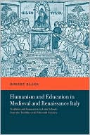 Robert Black: Humanism and Education in Medieval and Renaissance Italy: Tradition and Innovation in Latin Schools from the Twelfth to the Fifteenth Century