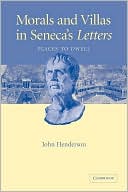Book cover image of Morals and Villas in Seneca's Letters: Places to Dwell by John Henderson