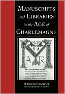 Bernhard Bischoff: Manuscripts and Libraries in the Age of Charlemagne
