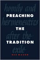 Rex Mason: Preaching the Tradition: Homily and Hermeneutics after the Exile
