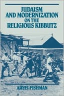 Book cover image of Judaism and Modernization on the Religious Kibbutz by Aryei Fishman