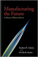 Stephen B. Adams: Manufacturing the Future: A History of Western Electric