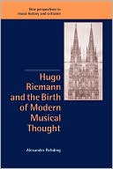 Book cover image of Hugo Riemann and the Birth of Modern Musical Thought by Alexander Rehding