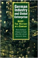 Werner Abelshauser: German Industry and Global Enterprise: BASF: the History of a Company