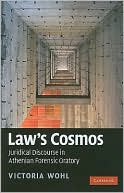 Victoria Wohl: Law's Cosmos: Juridicial Discourse in Athenian Forensic Oratory