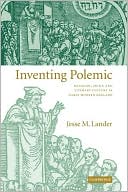 Jesse M. Lander: Inventing Polemic: Religion, Print, and Literary Culture in Early Modern England