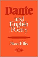 Book cover image of Dante and English Poetry: Shelley to T. S. Eliot by Steve Ellis