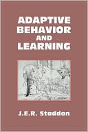 John E. Staddon: Adaptive Behavior and Learning