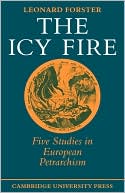 Book cover image of Icy Fire: Five Studies in European Petrarchism by Leonard Forster