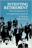 Leslie Hannah: Inventing Retirement: The Development of Occupational Pensions in Britain