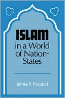 James P. Piscatori: Islam in a World of Nation-States